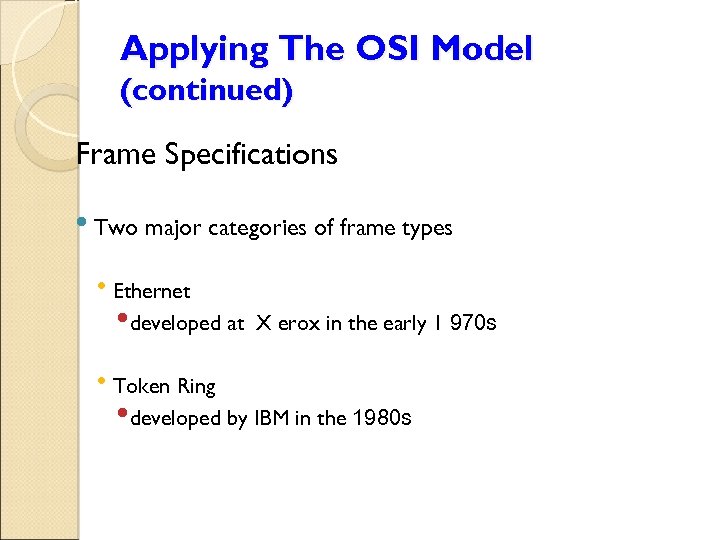 Applying The OSI Model (continued) Frame Specifications • Two major categories of frame types