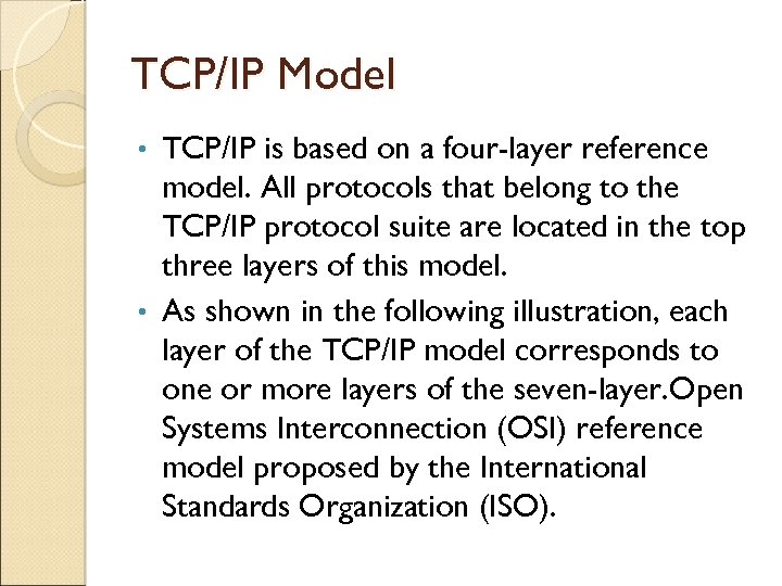 TCP/IP Model TCP/IP is based on a four-layer reference model. All protocols that belong