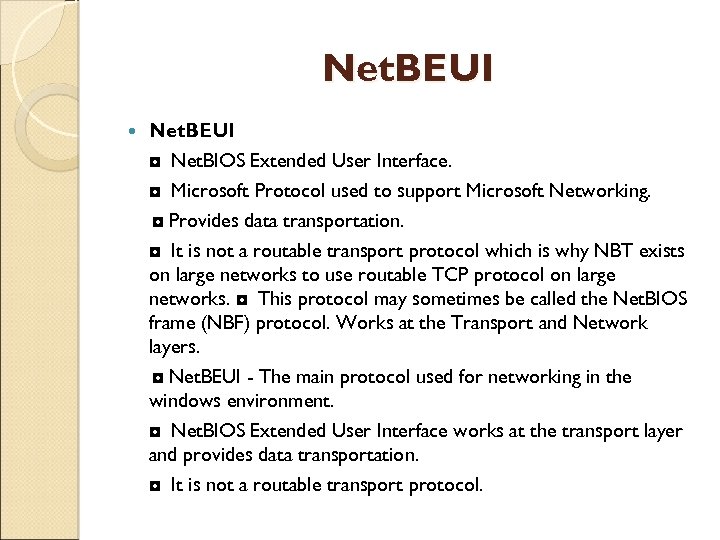 Net. BEUI ◘ Net. BIOS Extended User Interface. ◘ Microsoft Protocol used to support