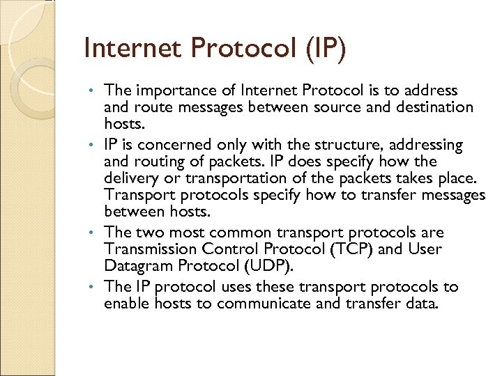 Internet Protocol (IP) The importance of Internet Protocol is to address and route messages