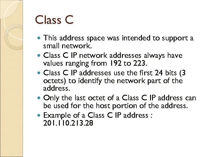 Class C This address space was intended to support a small network. Class C