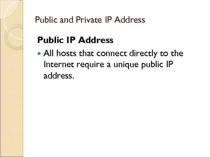 Public and Private IP Address Public IP Address All hosts that connect directly to