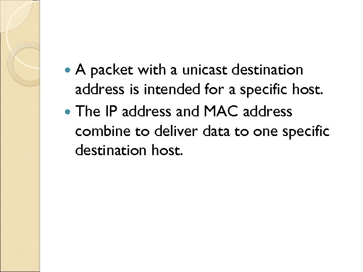  A packet with a unicast destination address is intended for a specific host.