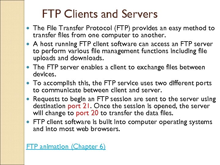 FTP Clients and Servers The File Transfer Protocol (FTP) provides an easy method to