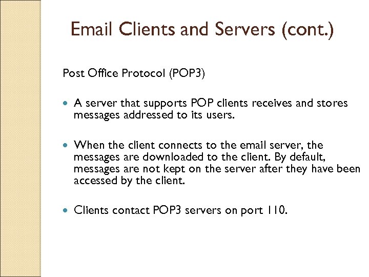 Email Clients and Servers (cont. ) Post Office Protocol (POP 3) A server that