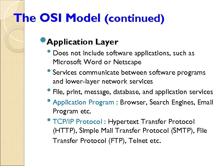The OSI Model (continued) Application Layer • Does not include software applications, such as