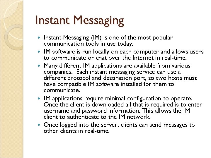 Instant Messaging Instant Messaging (IM) is one of the most popular communication tools in
