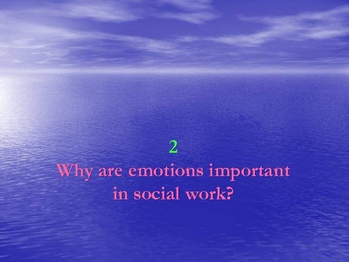 2 Why are emotions important in social work? 