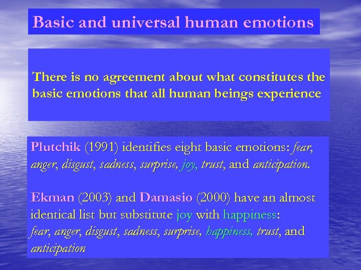 Basic and universal human emotions There is no agreement about what constitutes the basic