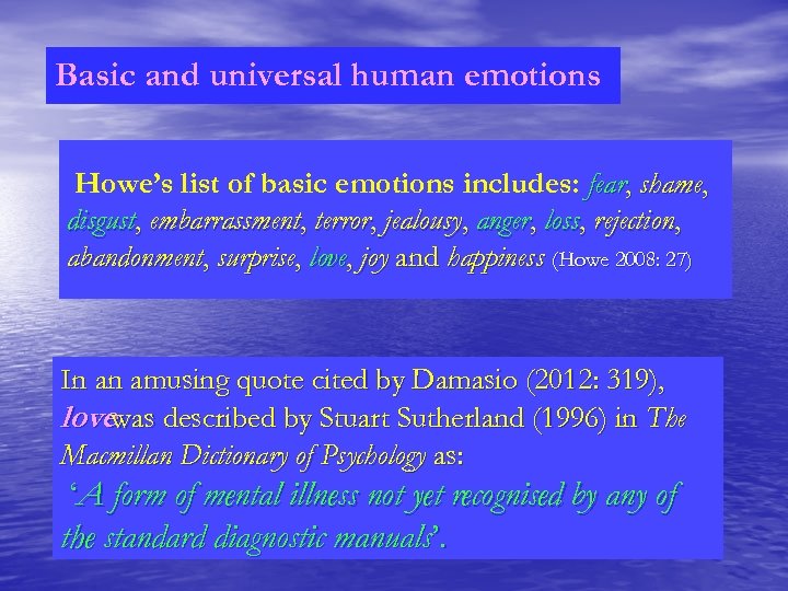 Basic and universal human emotions Howe’s list of basic emotions includes: fear, shame, disgust,