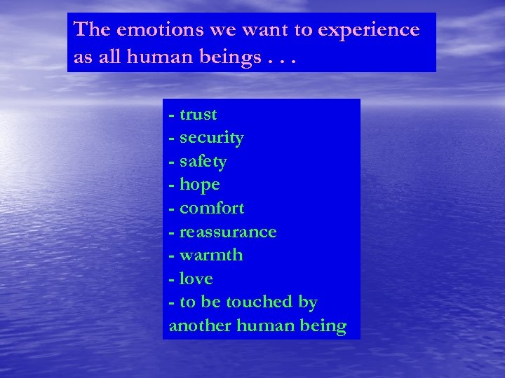 The emotions we want to experience as all human beings. . . - trust