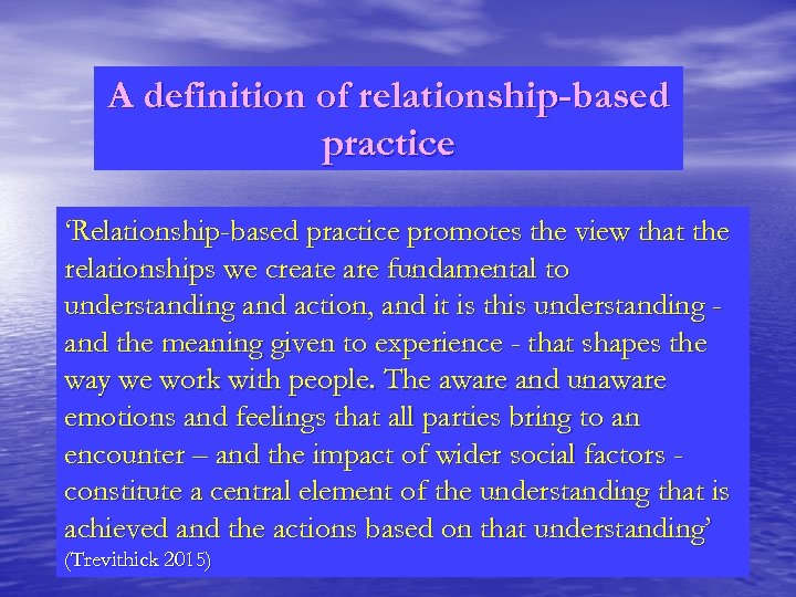 A definition of relationship-based practice ‘Relationship-based practice promotes the view that the relationships we