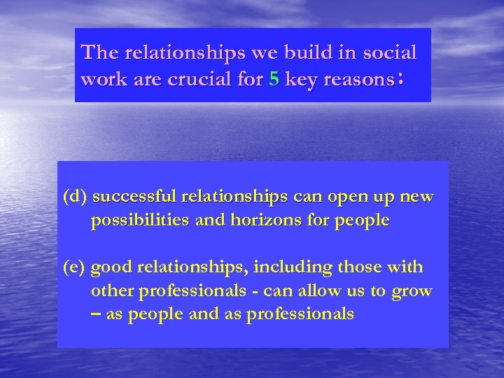 The relationships we build in social work are crucial for 5 key reasons: (d)