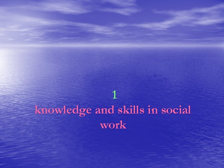 1 knowledge and skills in social work 