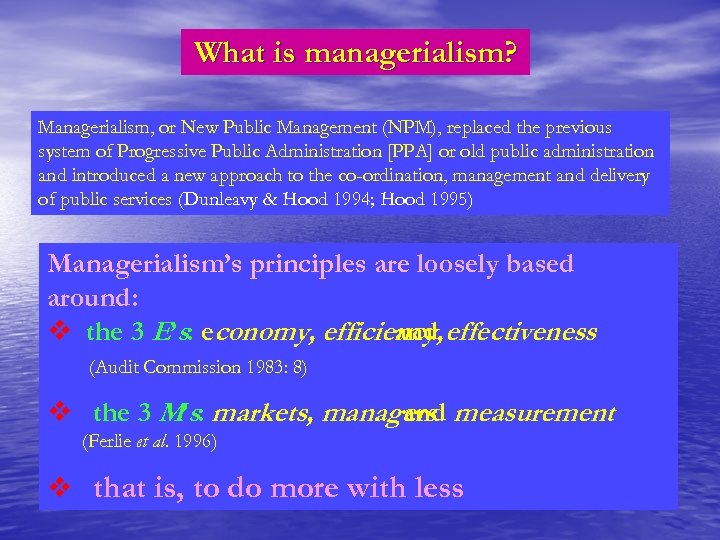 What is managerialism? Managerialism, or New Public Management (NPM), replaced the previous system of