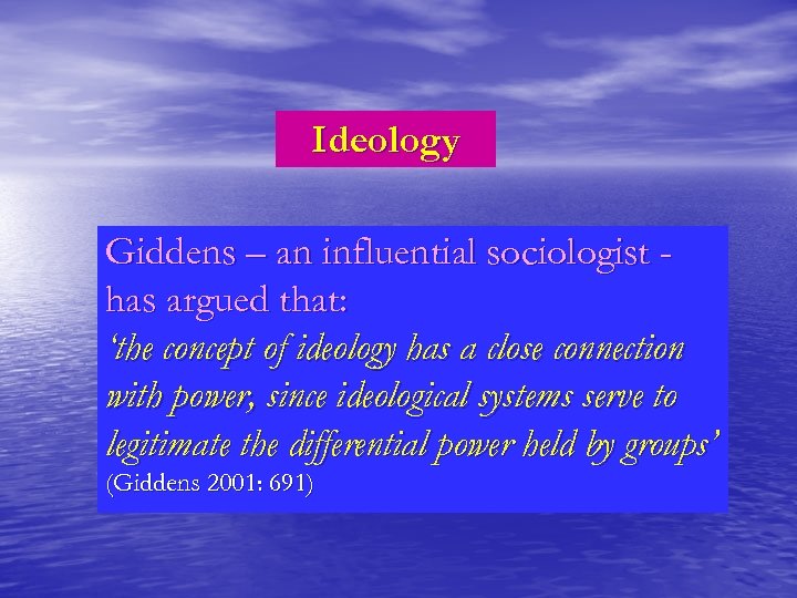 Ideology Giddens – an influential sociologist has argued that: ‘the concept of ideology has