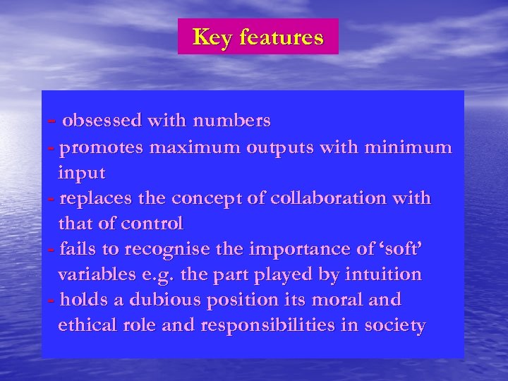 Key features - obsessed with numbers - promotes maximum outputs with minimum input -