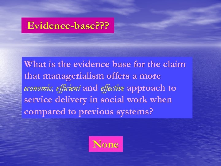 Evidence-base? ? ? What is the evidence base for the claim that managerialism offers
