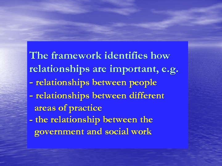 The framework identifies how relationships are important, e. g. - relationships between people -