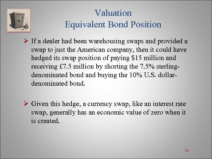 Valuation Equivalent Bond Position Ø If a dealer had been warehousing swaps and provided