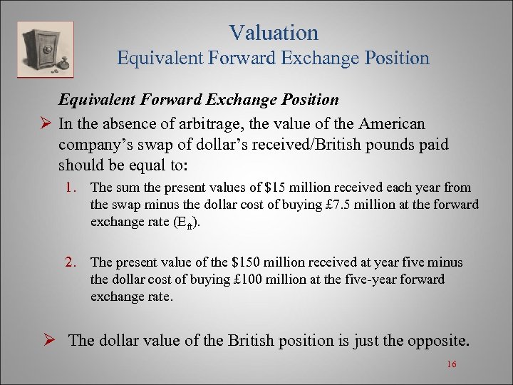 Valuation Equivalent Forward Exchange Position Ø In the absence of arbitrage, the value of