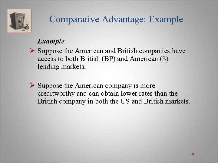 Comparative Advantage: Example Ø Suppose the American and British companies have access to both