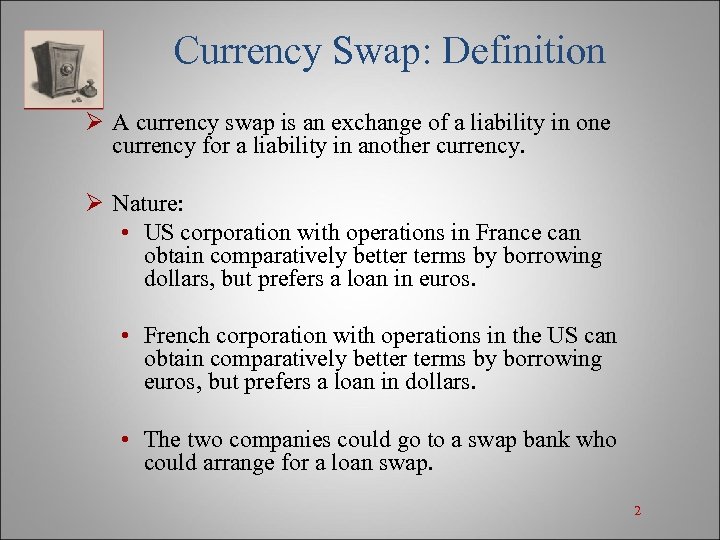 Currency Swap: Definition Ø A currency swap is an exchange of a liability in