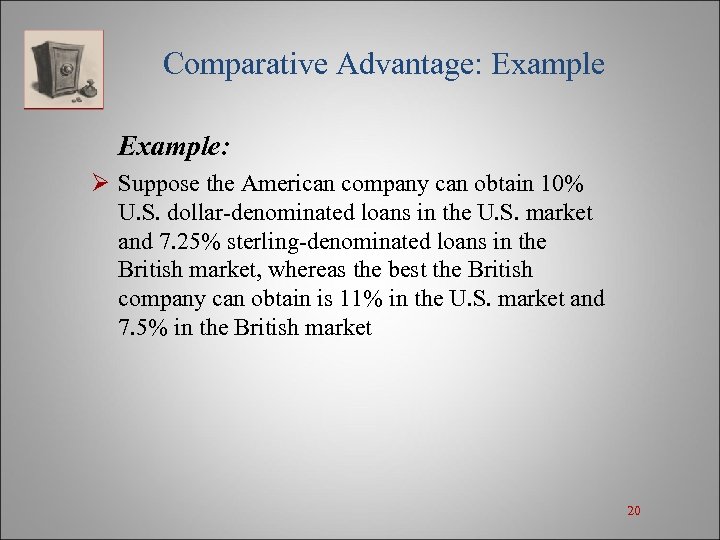 Comparative Advantage: Example: Ø Suppose the American company can obtain 10% U. S. dollar-denominated