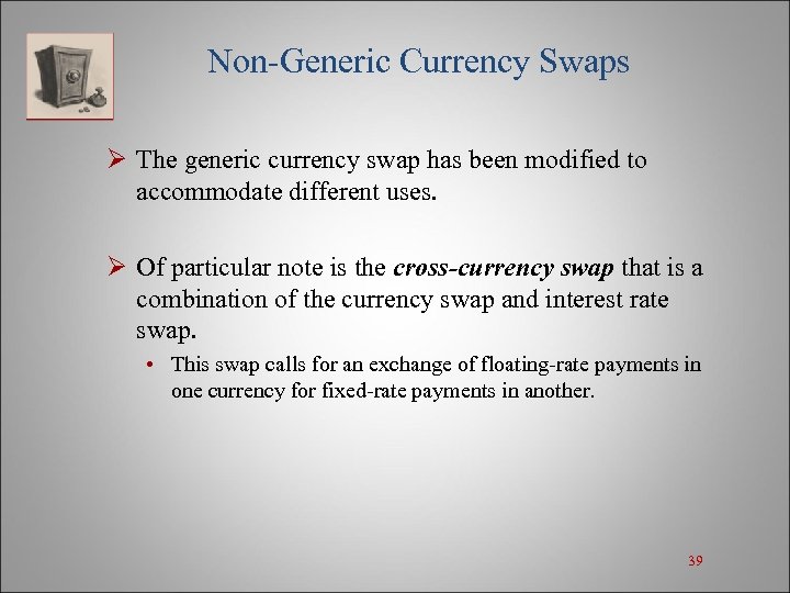 Non-Generic Currency Swaps Ø The generic currency swap has been modified to accommodate different