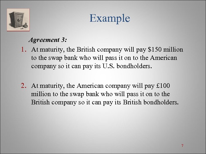 Example Agreement 3: 1. At maturity, the British company will pay $150 million to