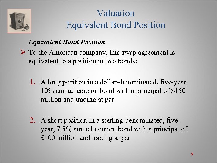 Valuation Equivalent Bond Position Ø To the American company, this swap agreement is equivalent