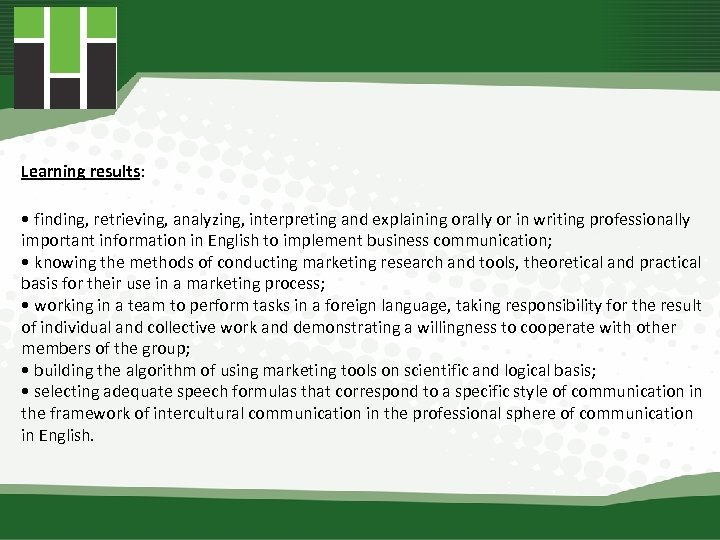 Learning results: • finding, retrieving, analyzing, interpreting and explaining orally or in writing professionally