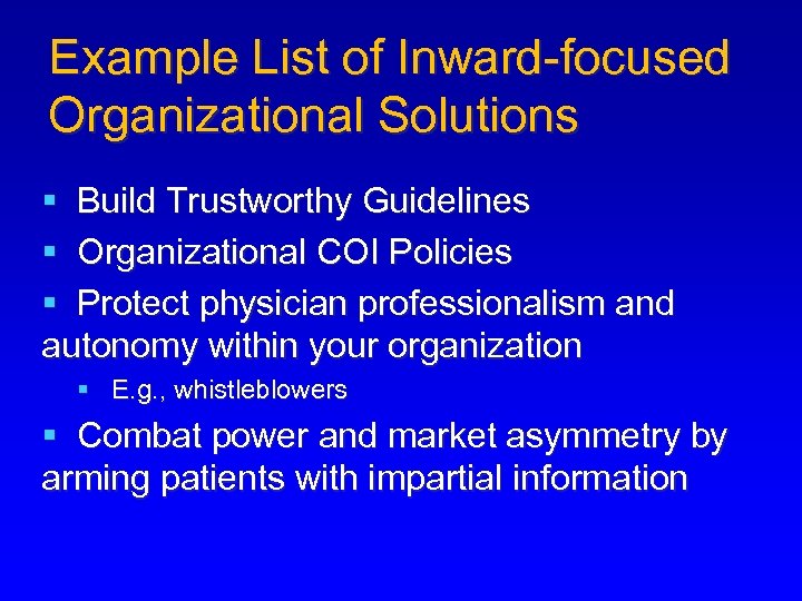 Example List of Inward-focused Organizational Solutions § Build Trustworthy Guidelines § Organizational COI Policies