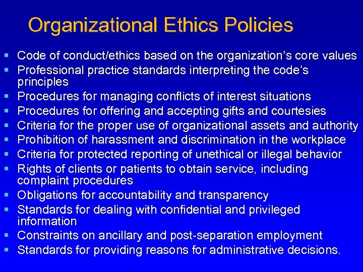 Organizational Ethics Policies § Code of conduct/ethics based on the organization’s core values §
