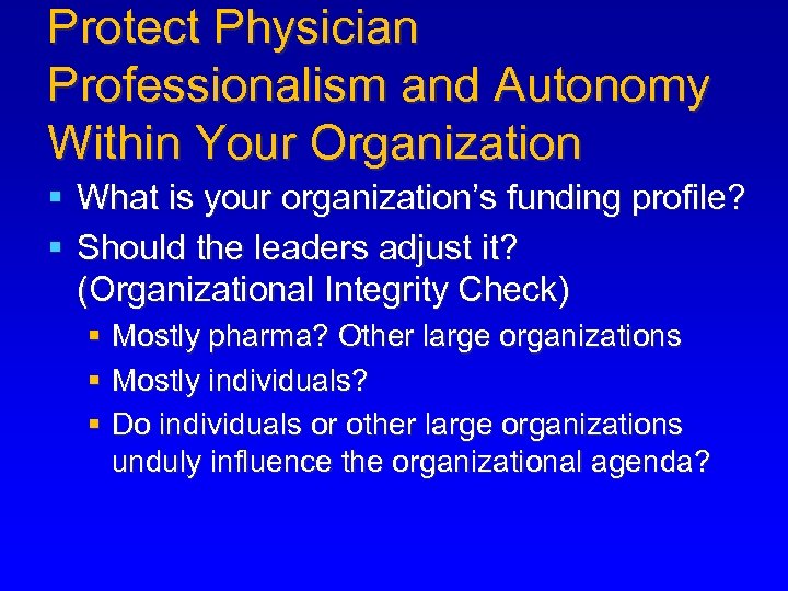 Protect Physician Professionalism and Autonomy Within Your Organization § What is your organization’s funding