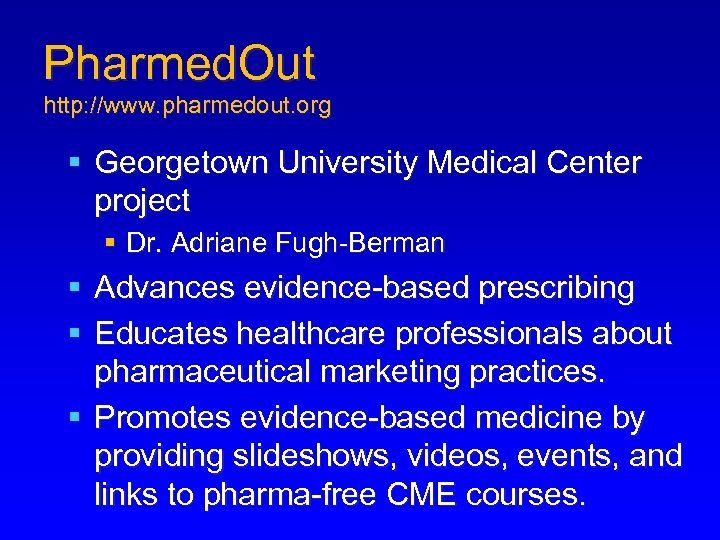 Pharmed. Out http: //www. pharmedout. org § Georgetown University Medical Center project § Dr.