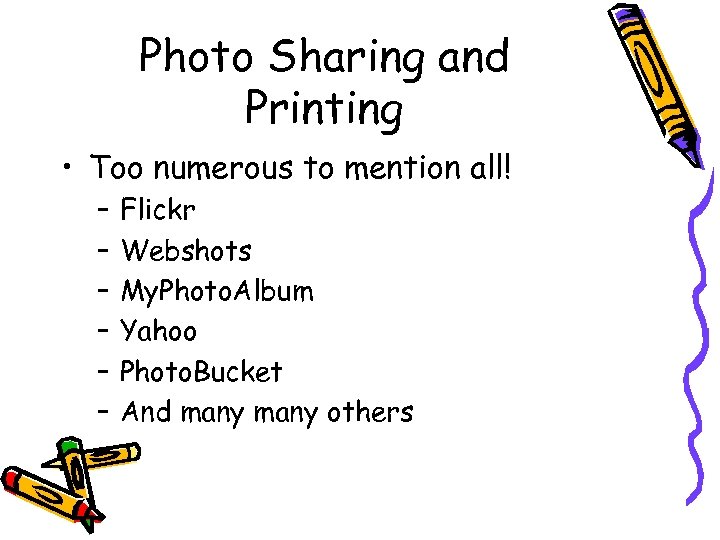 Photo Sharing and Printing • Too numerous to mention all! – – – Flickr