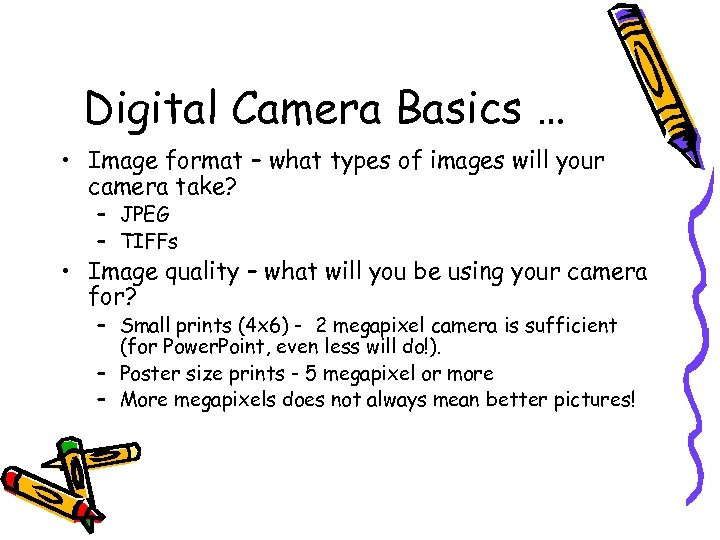 Digital Camera Basics … • Image format – what types of images will your
