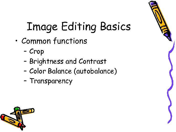 Image Editing Basics • Common functions – – Crop Brightness and Contrast Color Balance