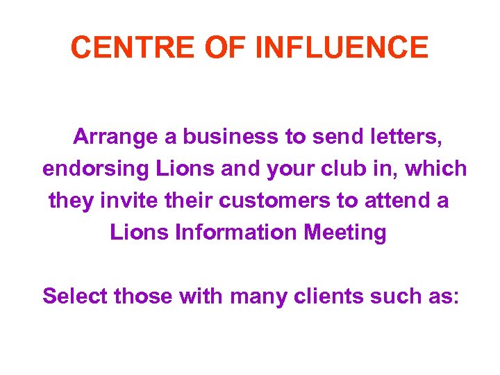 CENTRE OF INFLUENCE Arrange a business to send letters, endorsing Lions and your club