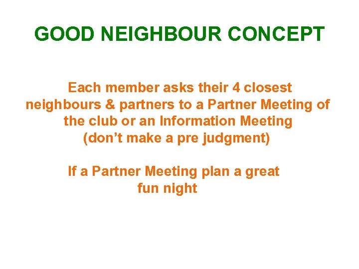 GOOD NEIGHBOUR CONCEPT Each member asks their 4 closest neighbours & partners to a
