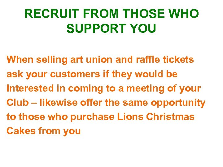 RECRUIT FROM THOSE WHO SUPPORT YOU When selling art union and raffle tickets ask