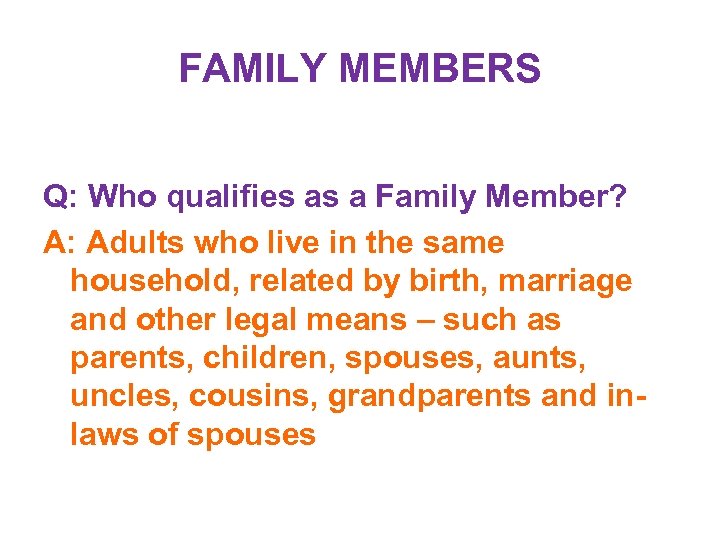 FAMILY MEMBERS Q: Who qualifies as a Family Member? A: Adults who live in