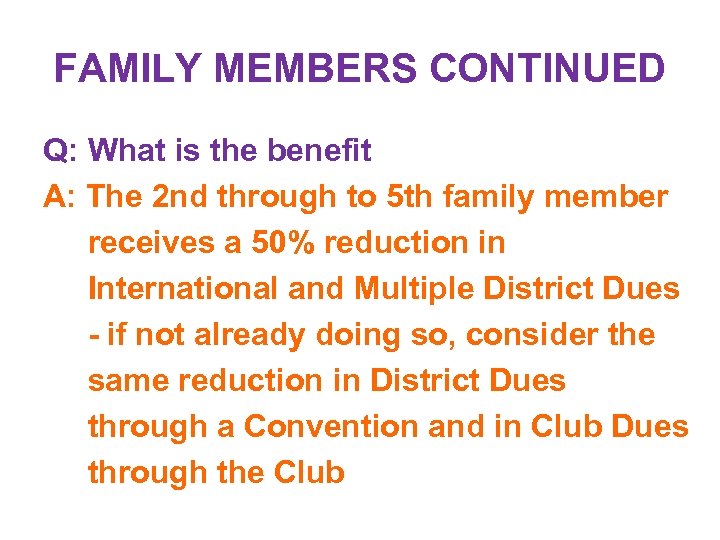 FAMILY MEMBERS CONTINUED Q: What is the benefit A: The 2 nd through to