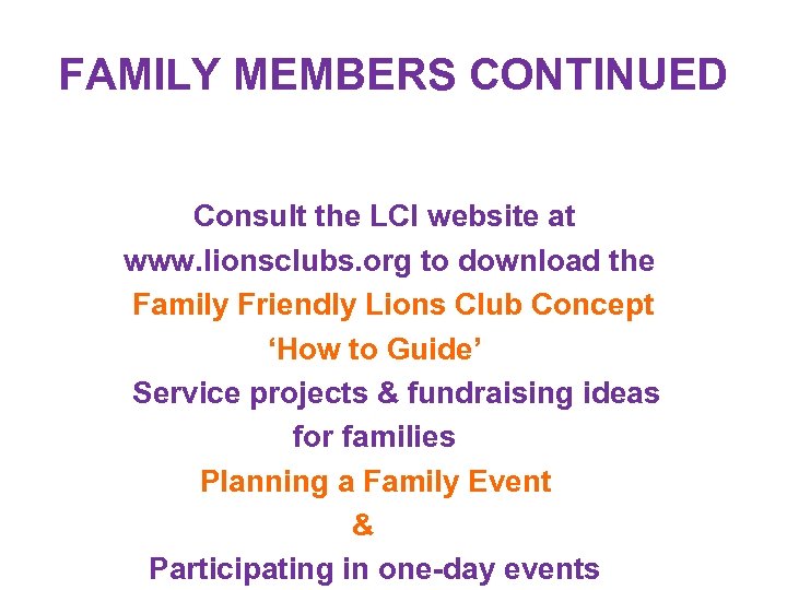 FAMILY MEMBERS CONTINUED Consult the LCI website at www. lionsclubs. org to download the
