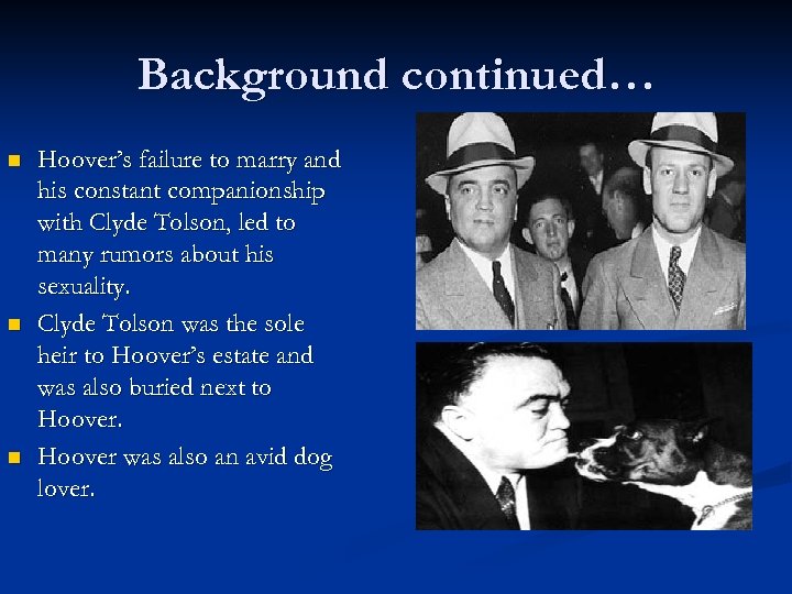 Background continued… n n n Hoover’s failure to marry and his constant companionship with