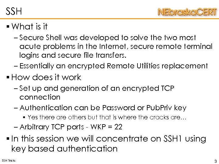 SSH § What is it – Secure Shell was developed to solve the two