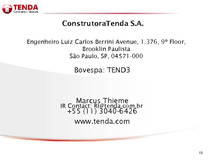 Construtora. Tenda S. A. Engenheiro Luiz Carlos Berrini Avenue, 1. 376, 9º Floor, Brooklin