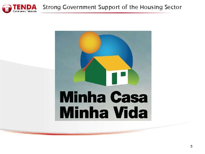 Strong Government Support of the Housing Sector 5 
