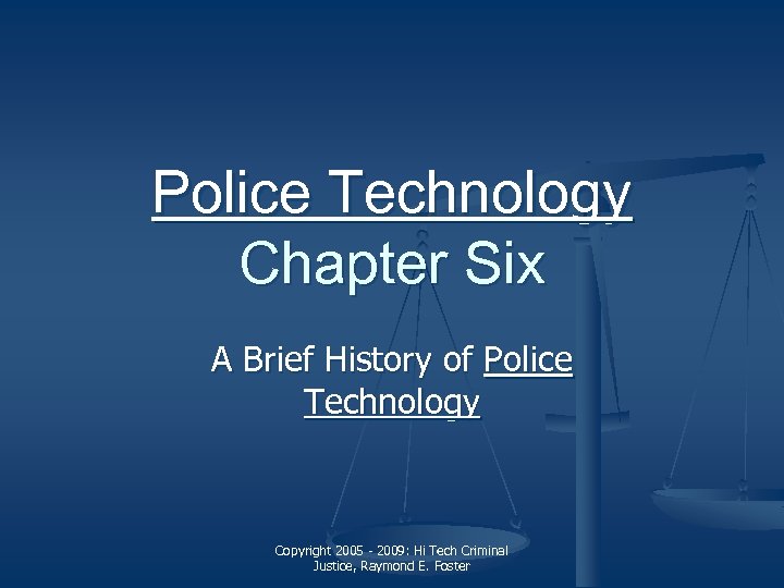 Police Technology Chapter Six A Brief History of Police Technology Copyright 2005 - 2009: